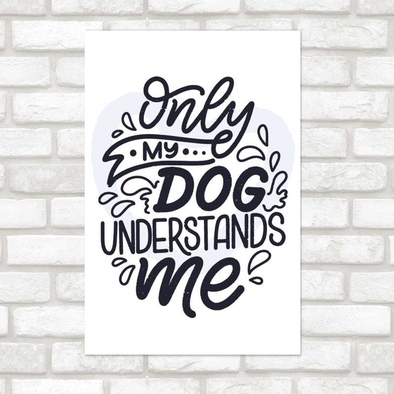 Poster Decorativo Only My Dog Understands Me N07251 - Papel na Parede